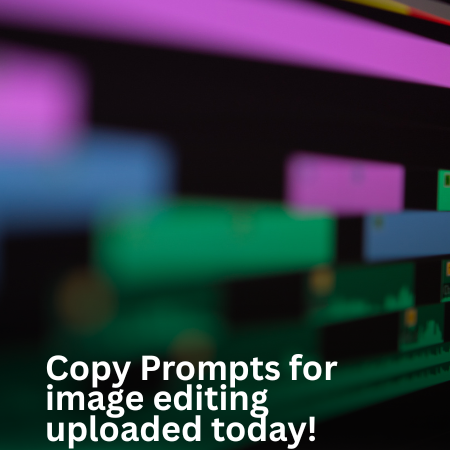 Copy Prompts for image editing uploaded today!